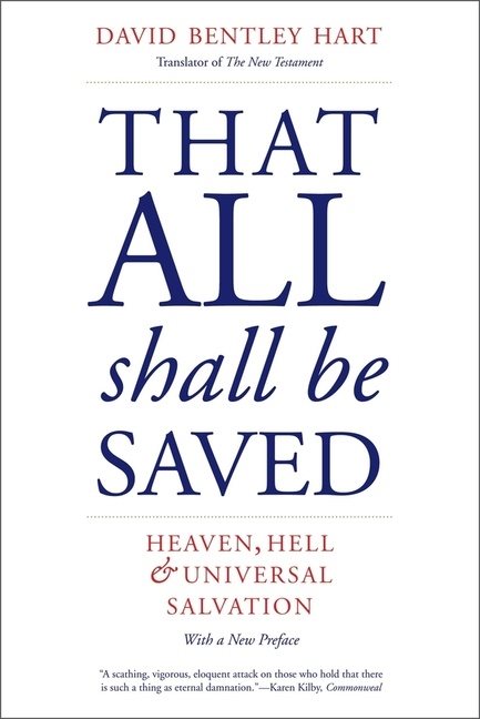 That All Shall Be Saved: Heaven, Hell, and Universal Salvation