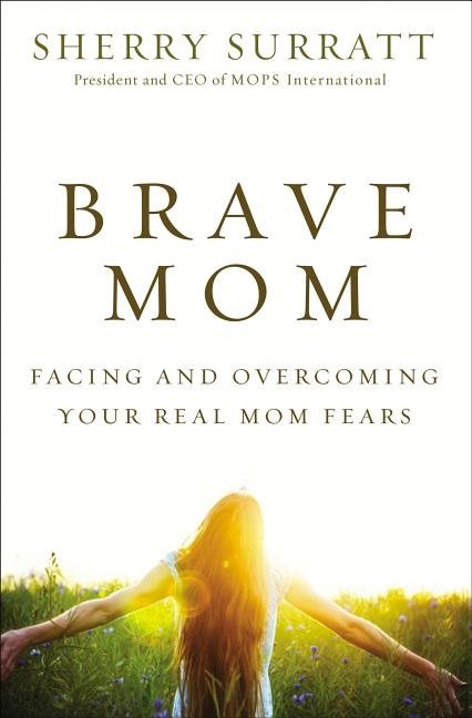 Brave mom - facing and overcoming your real mom fears