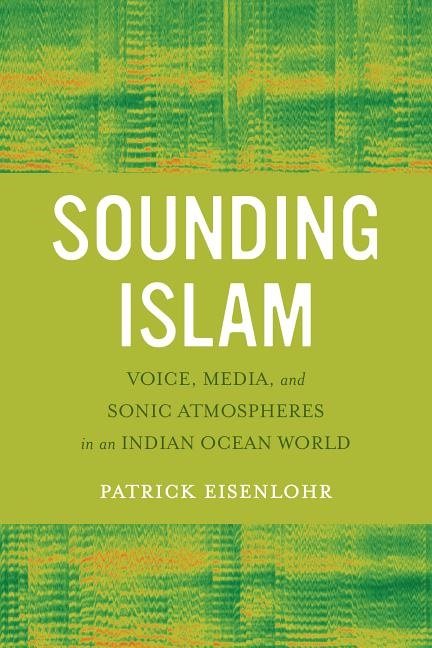 Sounding islam - voice, media, and sonic atmospheres in an indian ocean wor