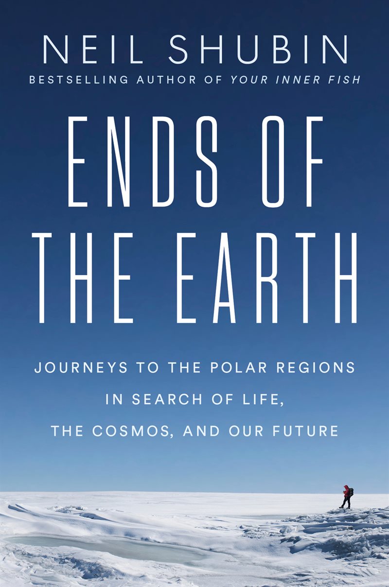 Ends of the Earth: Journeys to the Polar Regions in Search of Life, the Cosmos, and Our Future