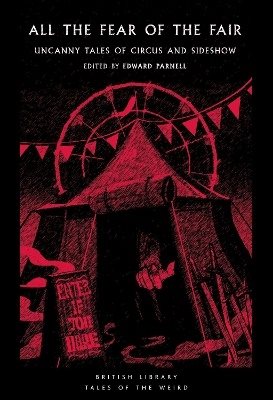All the Fear of the Fair: Uncanny Tales of Circus and Sideshow