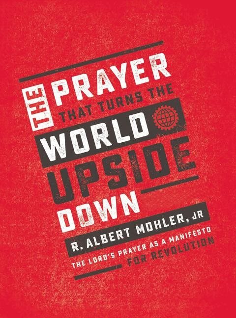 Prayer that turns the world upside down - the lords prayer as a manifesto f