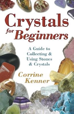 Crystals for Beginners: A Guide to Collecting & Using Stones & Crystals