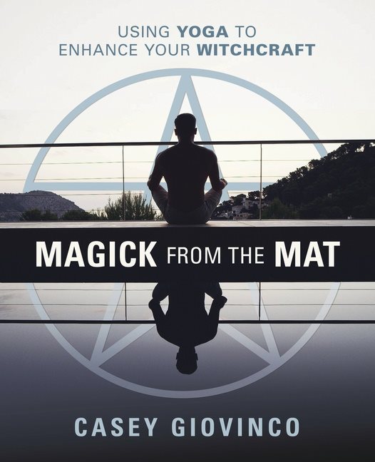 Magick from the Mat: Using Yoga to Enhance Your Witchcraft