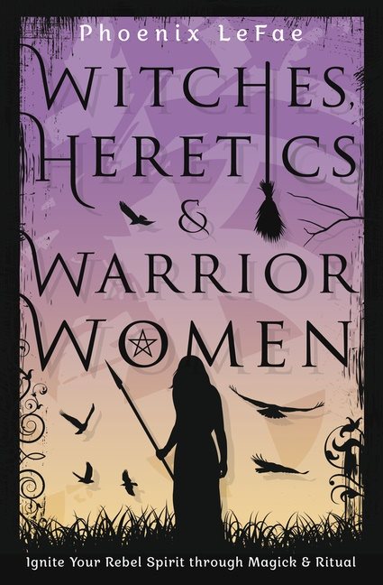 Witches Heretics & Warrior Women