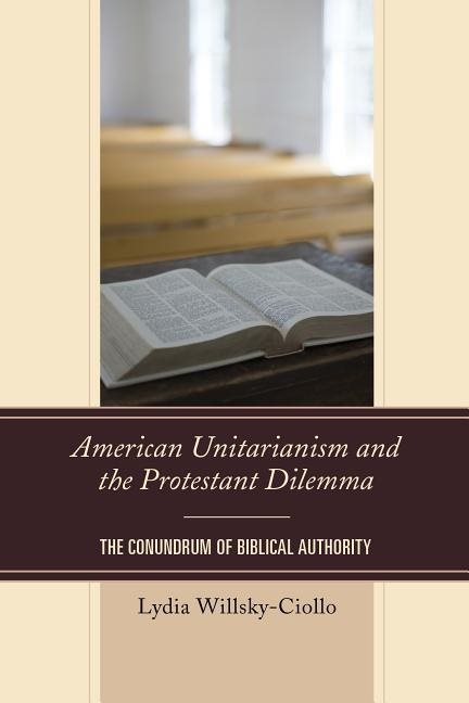 American unitarianism and the protestant dilemma - the conundrum of biblica