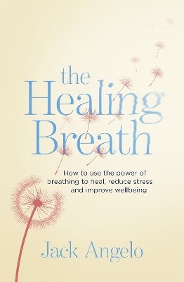 Healing breath - how to use the power of breathing to heal, reduce stress a