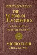 Book of macrobiotics - the universal way of health, happiness & peace