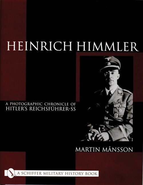 Heinrich himmler - a photographic chronicle of hitlers reichsfuhrer-ss