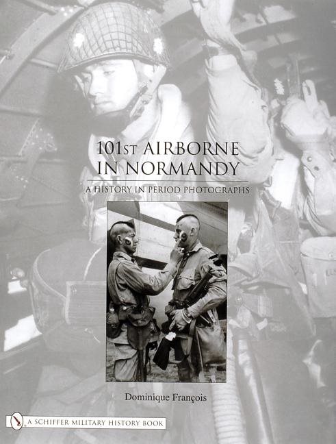 101st airborne in normandy - a history in period photographs