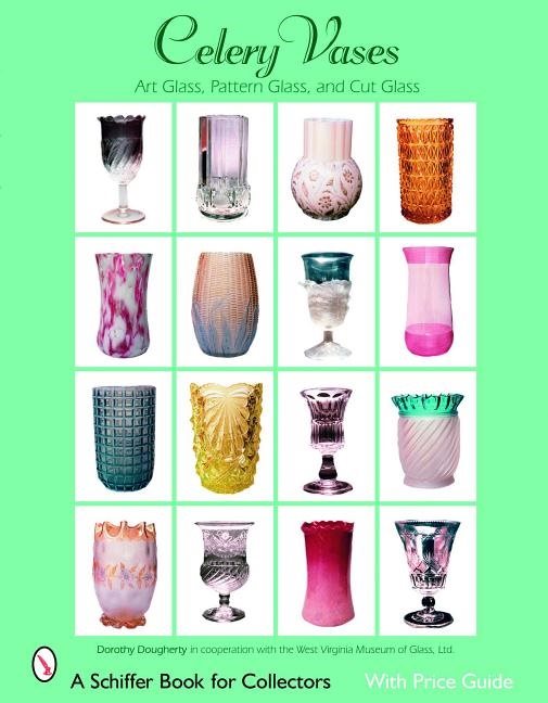 Celery Vases: Art Glass, Pattern Glass, And Cut Glass