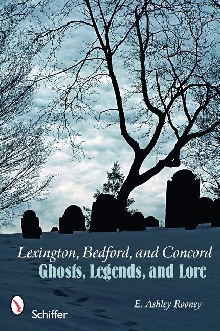 Lexington, bedford, and concord - ghosts, legends, and lore