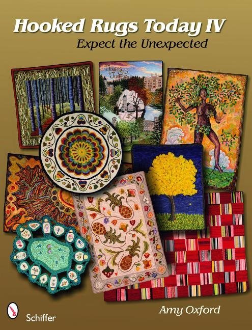 Hooked Rugs Today Iv : Expect the Unexpected