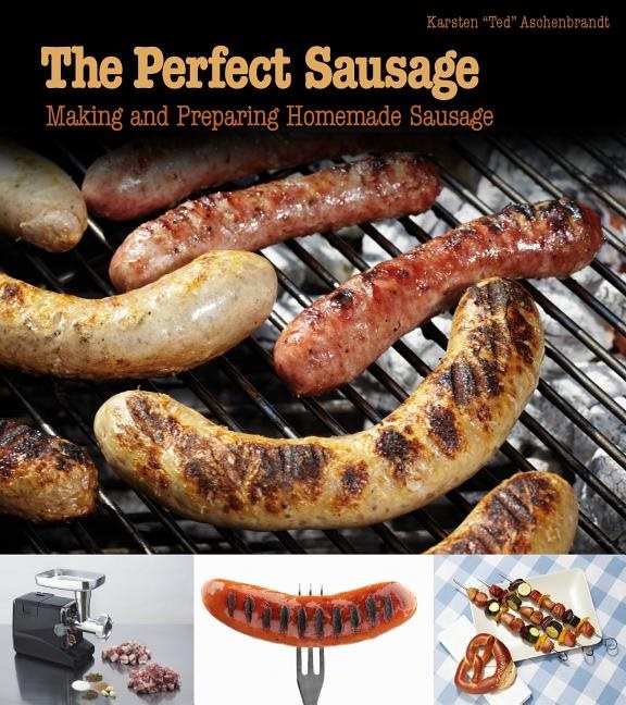 Perfect sausage - making and preparing homemade sausage