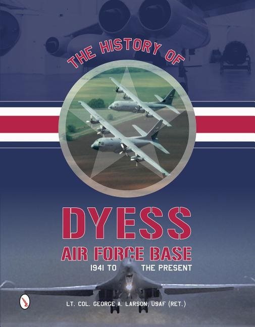 History of dyess air force base - 1941 to the present