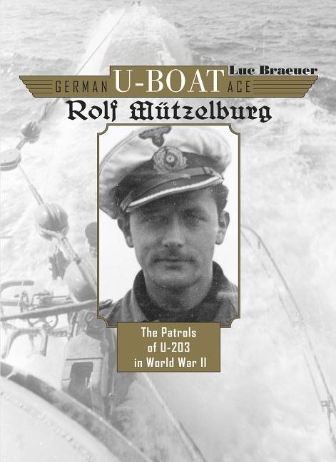 German u-boat ace rolf mutzelburg - the patrols of u-203 in world war ii