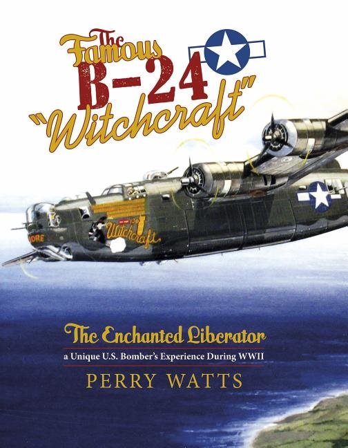 Famous b-24 "witchcraft" - the enchanted liberatoraa unique u.s. bombers ex