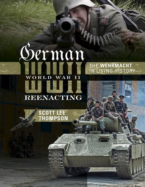 German world war ii reenacting - the wehrmacht in living history