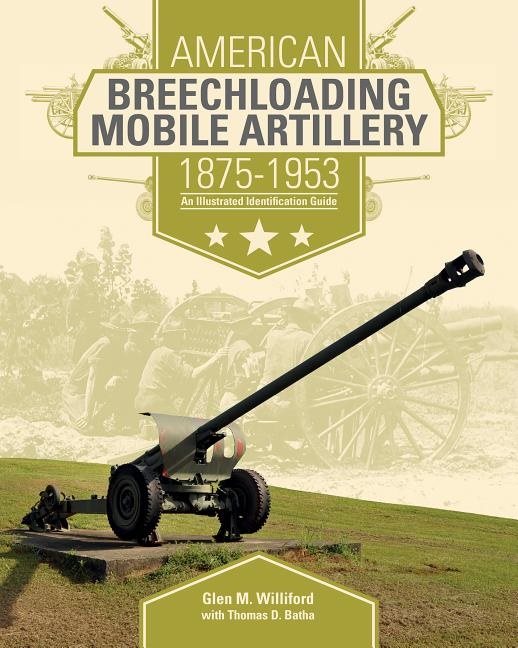 American breechloading mobile artillery 1875-1953 - an illustrated identifi