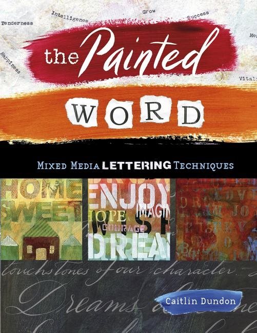 The Painted Word : Mixed Media Lettering Techniques