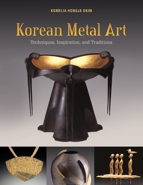 Korean Metal Art : Techniques, Inspiration, and Traditions