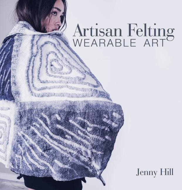 Artisan Felting : Wearable Art