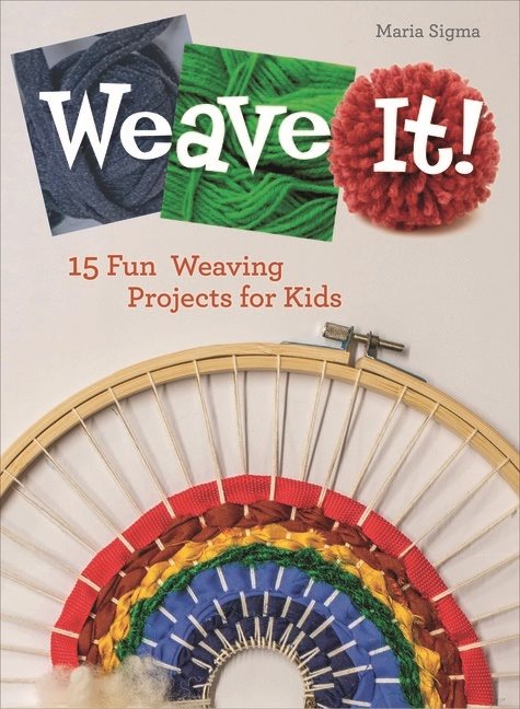 Weave It! : 15 Fun Weaving Projects for Kids