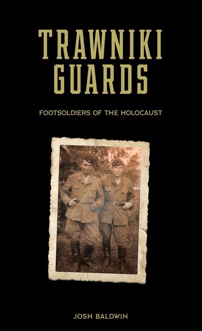 Trawniki Guards : Foot Soldiers of the Holocaust, Vol. 1