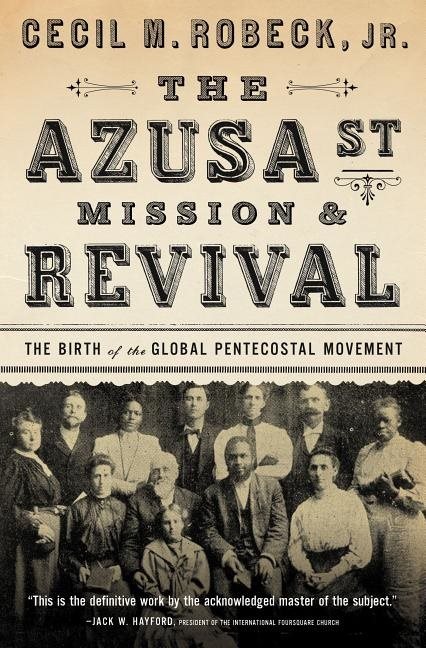 Azusa street mission and   revival - the birth of the global pentecostal mo