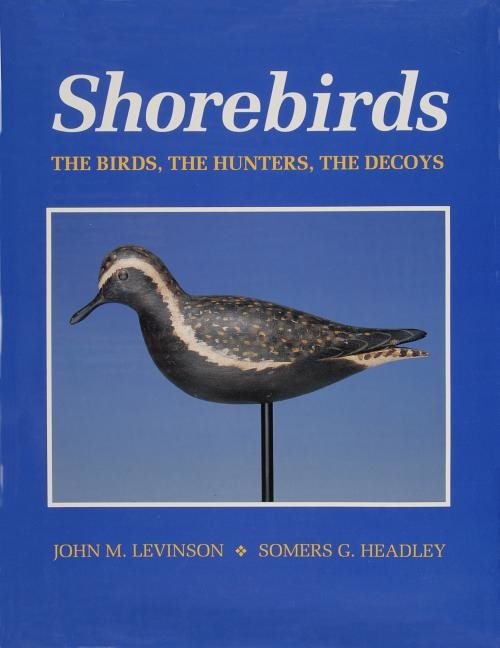 Shorebirds : The Birds, the Hunters, the Decoys