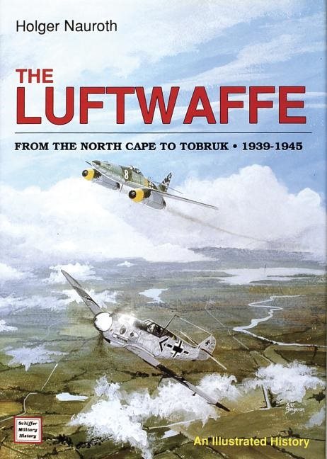 Luftwaffe from the north cape to tobruk  1939-1945 - an illustrated history