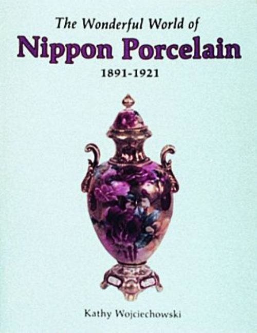 The Wonderful World Of Nippon Porcelain, 1891-1921