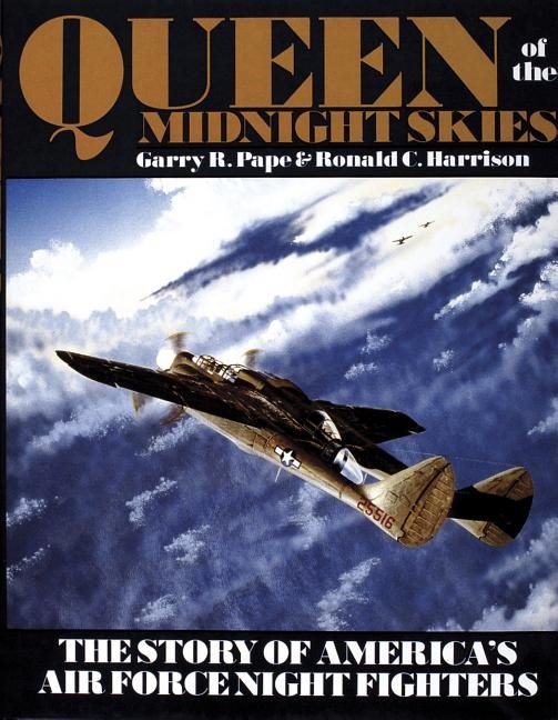 Queen of the midnight skies - the story of americas air force night fighter