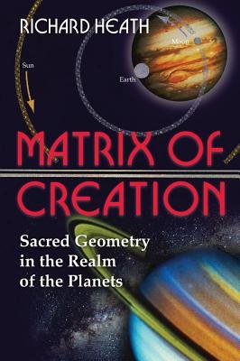 Matrix Of Creation: Sacred Geometry In The Realm Of The Planets