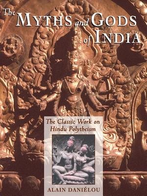 Myths And Gods Of India: The Classic Work On Hindu Polytheis