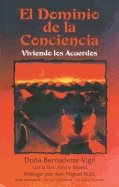 El Dominio De La Conciencia : Viviendo los Acuerdos