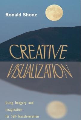 Creative Visualization: Using Imagery and Imagination for Self-Transformation