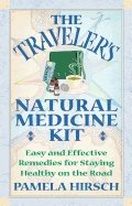 Travelers Natural Medicine Kit : Easy and Effective Remedies for Staying Healthy on the Road