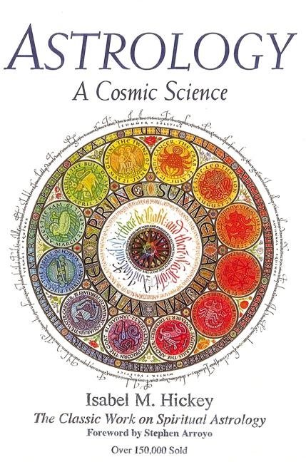 Astrology: A Cosmic Science--The Classic Work On Spiritual Astrology