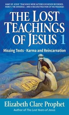 Lost Teachings Of Jesus V.1: Missing Texts/Karma & Reincarna