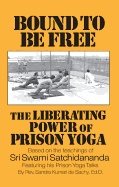 Bound To Be Free : The Liberating Power of Prison Yoga