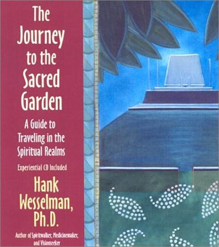 The Journey To The Sacred Garden : A Guide to Travelling in the Spiritual Realms