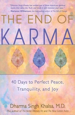 The End of Karma: 40 Days to Perfect Peace, Tranquility, and Joy