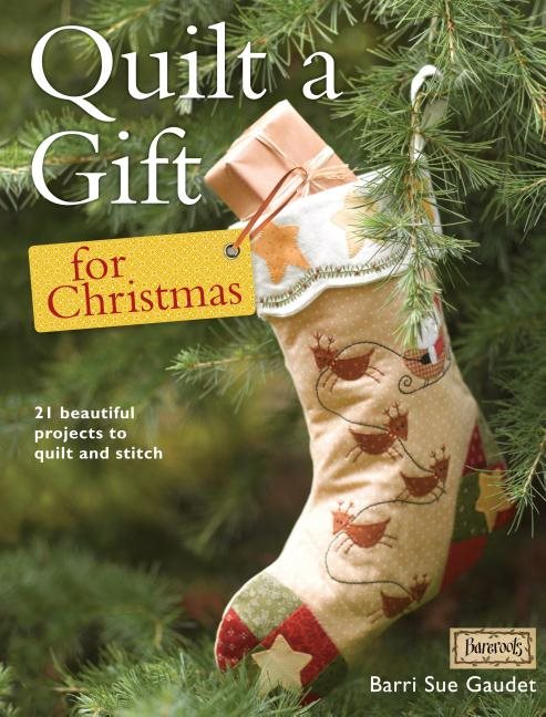 Quilt a gift for christmas - 21 heart-felt projects to quilt and stitch