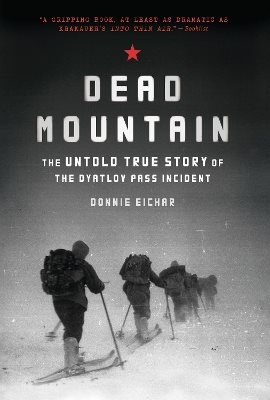 Dead mountain - the untold true story of the dyatlov pass incident