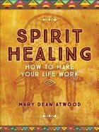 Spirit healing - how to make your life work