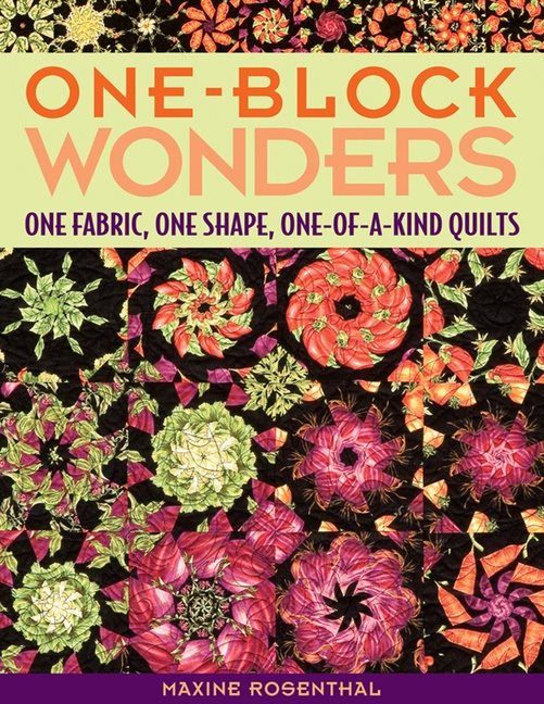 One block wonders - one fabric, one shape, one-of-a-kind quilts