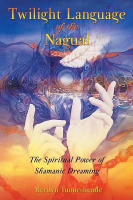 Twilight language of the nagual - the spiritual power of shamanic dreaming