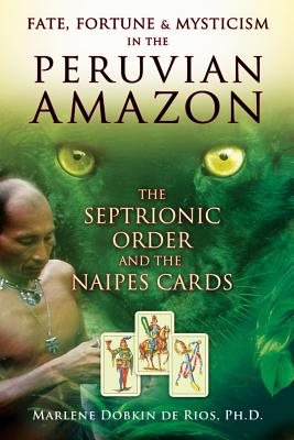 Fate, Fortune And Mysticism In The Peruvian Amazon: The Septrionic Order & The Naipes Cards