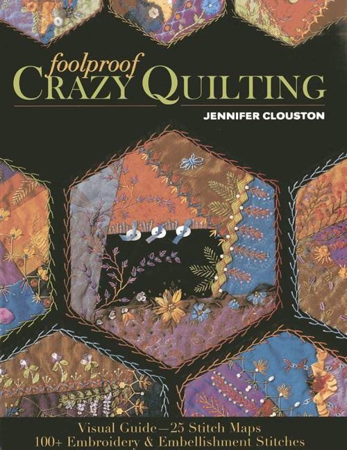 Foolproof crazy quilting - visual guide-25 stitch maps * 100+ embroidery &